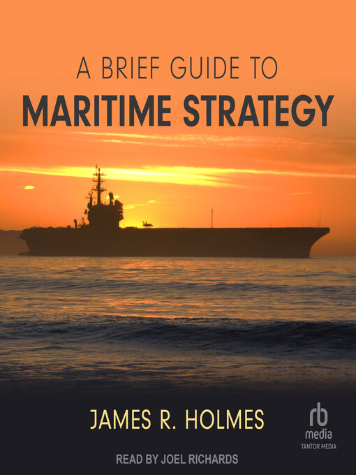 Title details for A Brief Guide to Maritime Strategy by James R. Holmes - Available
